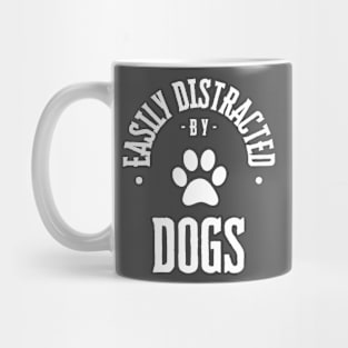 Easily Distracted by Dogs Mug